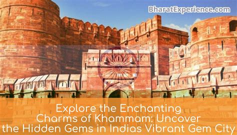 Experiencing the Enchanting Magic of Khammam: A Gateway to Wonder